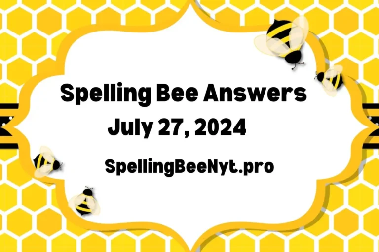 Spelling Bee Answers 27 July 2024 (spellingbeenyt.pro)